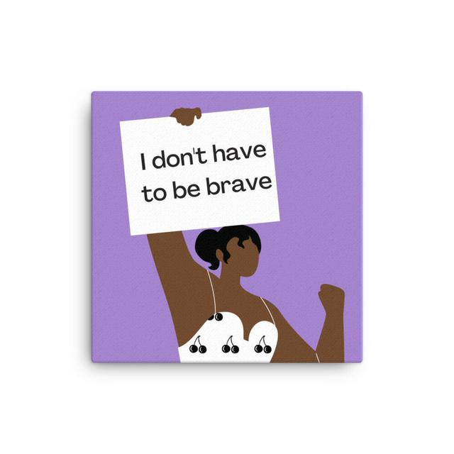 Empower Your Journey with Self-Care: I Don't Have to be Brave Canvas